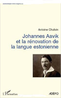 Antoine Chalvin - Johannes Aavik et la rénovation de la langue estonienne